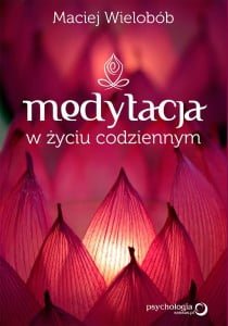 Medytacja w życiu codziennym Maciej Wielobób