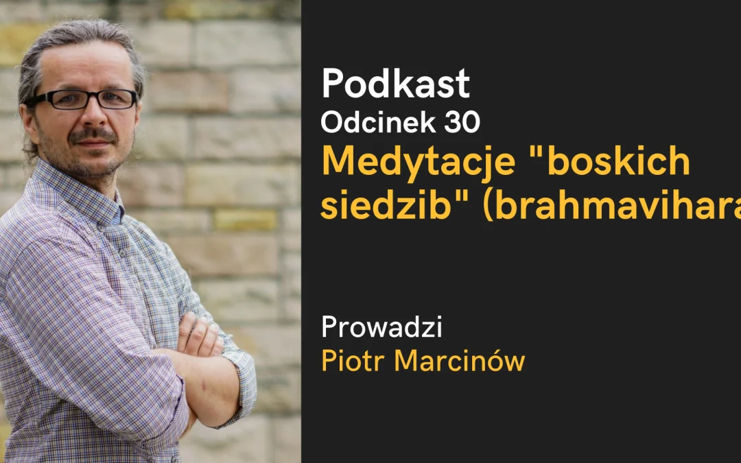 Podkast: Medytacje brahmavihara (boskich siedzib) z Piotrem Marcinowem