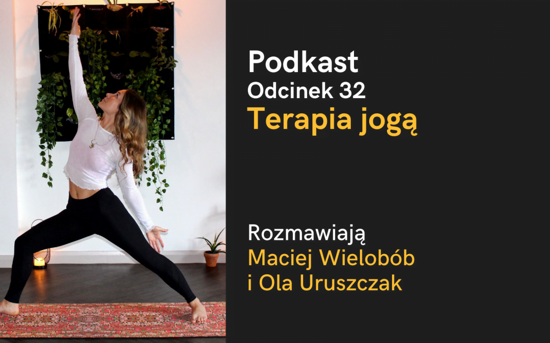 Podkast: Rozmowa o terapii jogą (Ola Uruszczak i Maciej Wielobób)
