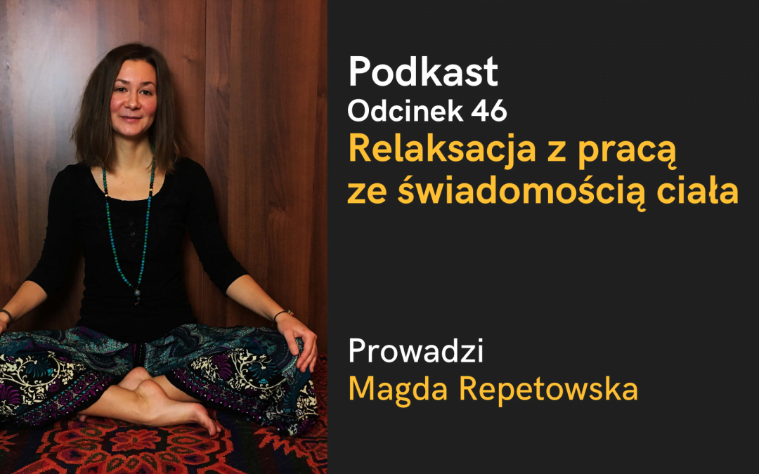 Podkast: Relaksacja z pracą ze świadomością ciała z Magdą Repetowską