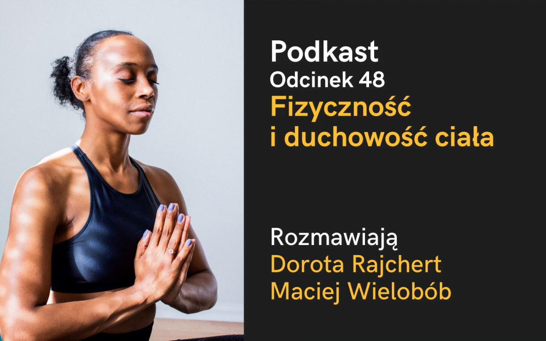 Podkast: Fizyczność i duchowość ciała (Dorota Rajchert i Maciej Wielobób)